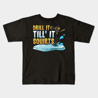 Drill It Till It Squirts Funny Ice Fishing Gift Drill Auger Kids T-Shirt